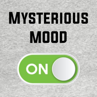 MYSTERIOUS MOOD ON T-Shirt